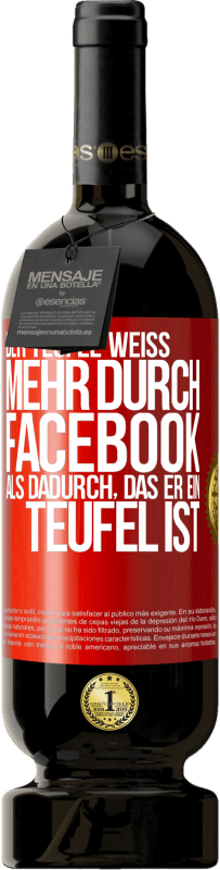 49,95 € | Rotwein Premium Ausgabe MBS® Reserve Der Teufel weiß mehr durch Facebook als dadurch, das er ein Teufel ist Rote Markierung. Anpassbares Etikett Reserve 12 Monate Ernte 2015 Tempranillo