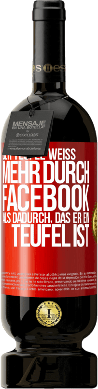 49,95 € | Rotwein Premium Ausgabe MBS® Reserve Der Teufel weiß mehr durch Facebook als dadurch, das er ein Teufel ist Rote Markierung. Anpassbares Etikett Reserve 12 Monate Ernte 2016 Tempranillo