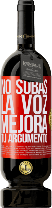 «No subas la voz, mejora tu argumento» Edición Premium MBS® Reserva