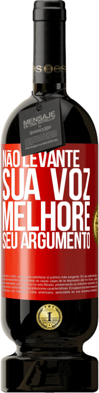 «Não levante sua voz, melhore seu argumento» Edição Premium MBS® Reserva