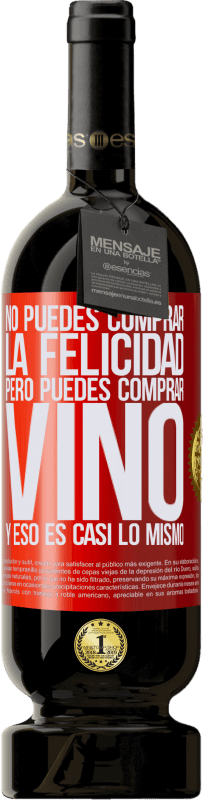 49,95 € Envío gratis | Vino Tinto Edición Premium MBS® Reserva No puedes comprar la felicidad, pero puedes comprar vino y eso es casi lo mismo Etiqueta Roja. Etiqueta personalizable Reserva 12 Meses Cosecha 2016 Tempranillo
