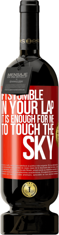 «If I stumble in your lap it is enough for me to touch the sky» Premium Edition MBS® Reserve