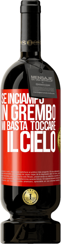 «Se inciampo in grembo mi basta toccare il cielo» Edizione Premium MBS® Riserva