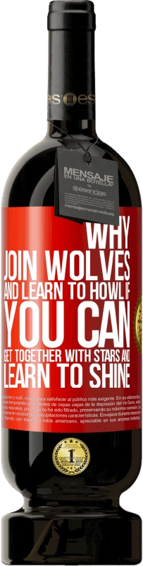 «Why join wolves and learn to howl, if you can get together with stars and learn to shine» Premium Edition MBS® Reserva