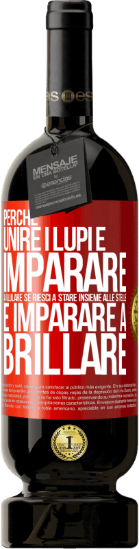 49,95 € | Vino rosso Edizione Premium MBS® Riserva Perché unire i lupi e imparare a ululare, se riesci a stare insieme alle stelle e imparare a brillare Etichetta Rossa. Etichetta personalizzabile Riserva 12 Mesi Raccogliere 2016 Tempranillo