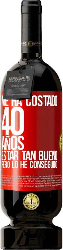49,95 € Envío gratis | Vino Tinto Edición Premium MBS® Reserva Me ha costado 40 años estar tan bueno (Pero lo he conseguido) Etiqueta Roja. Etiqueta personalizable Reserva 12 Meses Cosecha 2016 Tempranillo