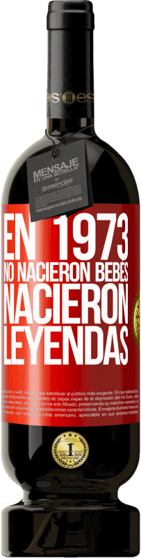 49,95 € Envío gratis | Vino Tinto Edición Premium MBS® Reserva En 1973 no nacieron bebés. Nacieron leyendas Etiqueta Roja. Etiqueta personalizable Reserva 12 Meses Cosecha 2014 Tempranillo