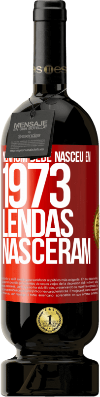 49,95 € Envio grátis | Vinho tinto Edição Premium MBS® Reserva Nenhum bebê nasceu em 1973. Lendas nasceram Etiqueta Vermelha. Etiqueta personalizável Reserva 12 Meses Colheita 2015 Tempranillo