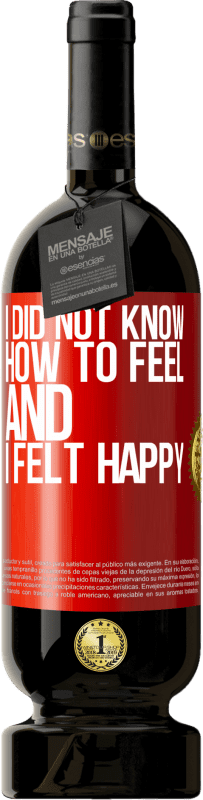 «I did not know how to feel and I felt happy» Premium Edition MBS® Reserva