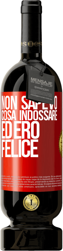 «Non sapevo cosa indossare ed ero felice» Edizione Premium MBS® Riserva