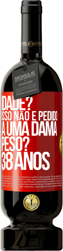49,95 € | Vinho tinto Edição Premium MBS® Reserva Idade? Isso não é pedido a uma dama. Peso? 38 anos Etiqueta Vermelha. Etiqueta personalizável Reserva 12 Meses Colheita 2016 Tempranillo