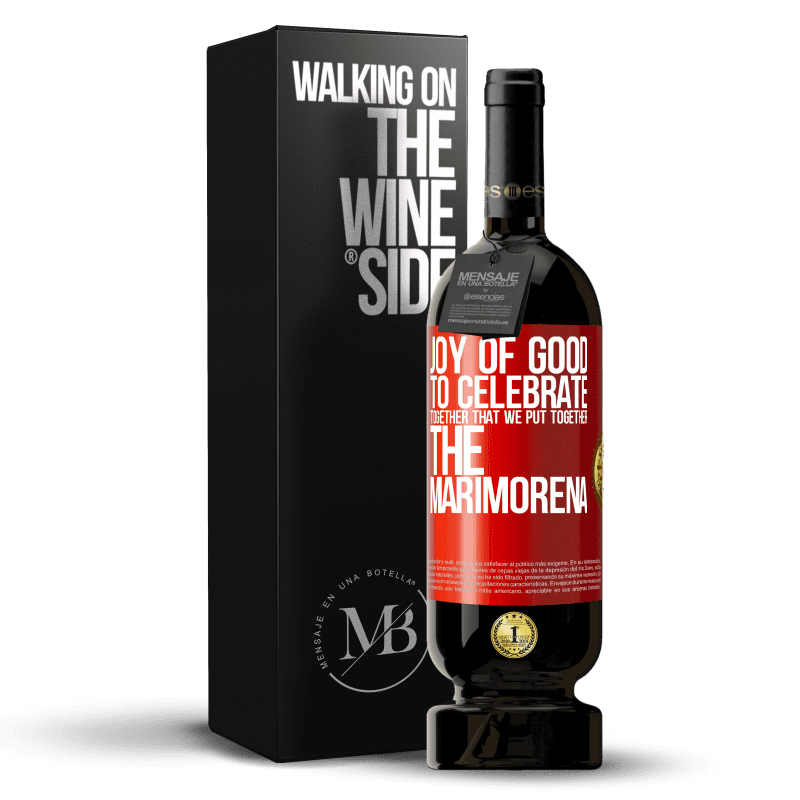 49,95 € Free Shipping | Red Wine Premium Edition MBS® Reserve Joy of good, to celebrate together that we put together the marimorena Red Label. Customizable label Reserve 12 Months Harvest 2016 Tempranillo