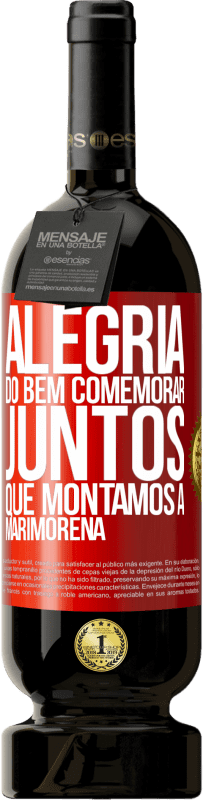 49,95 € Envio grátis | Vinho tinto Edição Premium MBS® Reserva Alegria do bem, comemorar juntos que montamos a marimorena Etiqueta Vermelha. Etiqueta personalizável Reserva 12 Meses Colheita 2016 Tempranillo