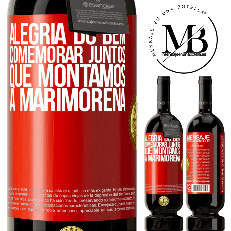49,95 € Envio grátis | Vinho tinto Edição Premium MBS® Reserva Alegria do bem, comemorar juntos que montamos a marimorena Etiqueta Vermelha. Etiqueta personalizável Reserva 12 Meses Colheita 2016 Tempranillo
