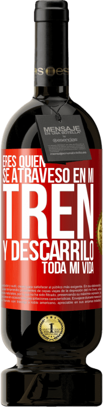 «Eres quien se atravesó en mi tren y descarriló toda mi vida» Edición Premium MBS® Reserva