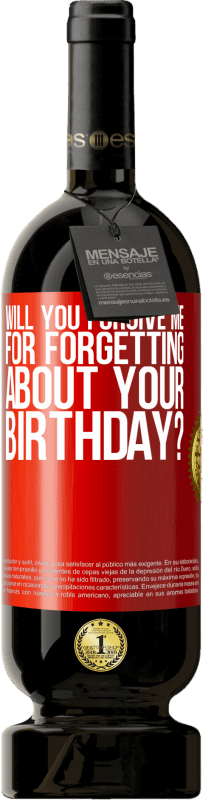 49,95 € Free Shipping | Red Wine Premium Edition MBS® Reserve Will you forgive me for forgetting about your birthday? Red Label. Customizable label Reserve 12 Months Harvest 2016 Tempranillo