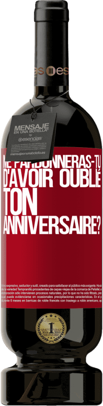 49,95 € | Vin rouge Édition Premium MBS® Réserve Me pardonneras-tu d'avoir oublié ton anniversaire? Étiquette Rouge. Étiquette personnalisable Réserve 12 Mois Récolte 2015 Tempranillo