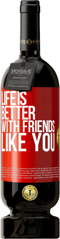 49,95 € | Красное вино Premium Edition MBS® Бронировать Жизнь лучше, с такими друзьями, как ты Красная метка. Настраиваемая этикетка Бронировать 12 Месяцы Урожай 2014 Tempranillo