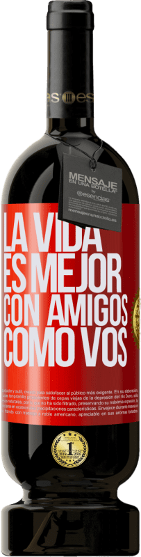49,95 € Envío gratis | Vino Tinto Edición Premium MBS® Reserva La vida es mejor, con amigos como vos Etiqueta Roja. Etiqueta personalizable Reserva 12 Meses Cosecha 2016 Tempranillo