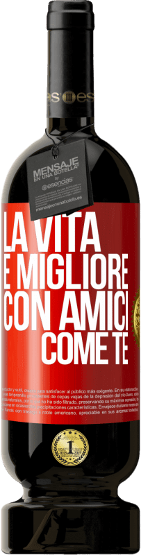 49,95 € Spedizione Gratuita | Vino rosso Edizione Premium MBS® Riserva La vita è migliore, con amici come te Etichetta Rossa. Etichetta personalizzabile Riserva 12 Mesi Raccogliere 2015 Tempranillo