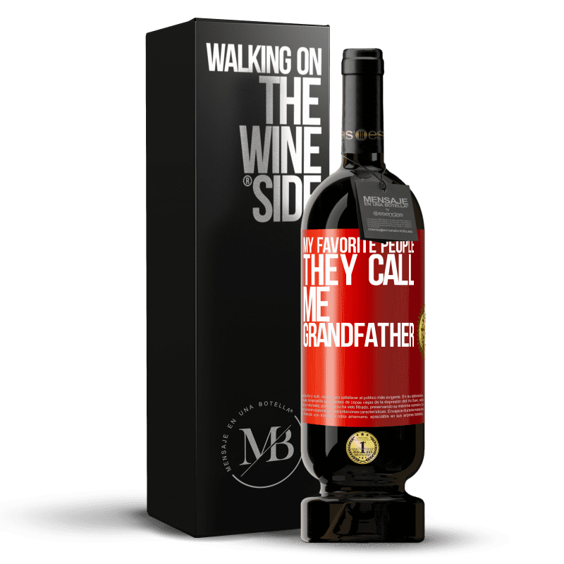 49,95 € Free Shipping | Red Wine Premium Edition MBS® Reserve My favorite people, they call me grandfather Red Label. Customizable label Reserve 12 Months Harvest 2015 Tempranillo