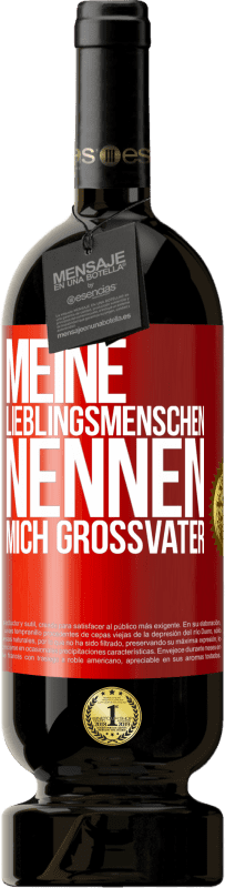 49,95 € | Rotwein Premium Ausgabe MBS® Reserve Meine Lieblingsmenschen nennen mich Großvater Rote Markierung. Anpassbares Etikett Reserve 12 Monate Ernte 2015 Tempranillo