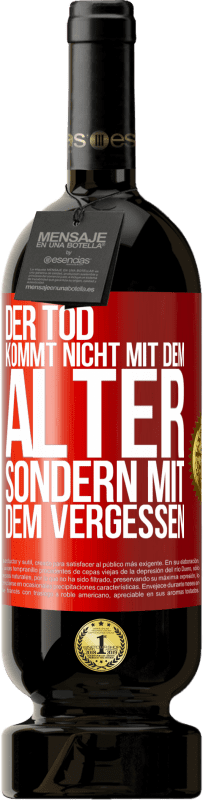 49,95 € | Rotwein Premium Ausgabe MBS® Reserve Der Tod kommt nicht mit dem Alter, sondern mit dem Vergessen Rote Markierung. Anpassbares Etikett Reserve 12 Monate Ernte 2015 Tempranillo