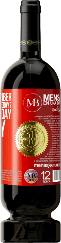 «Do you remember you said that someday? Well that day is today» Premium Edition MBS® Reserva