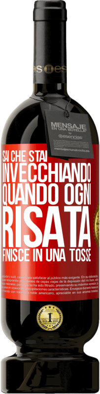49,95 € | Vino rosso Edizione Premium MBS® Riserva Sai che stai invecchiando, quando ogni risata finisce in una tosse Etichetta Rossa. Etichetta personalizzabile Riserva 12 Mesi Raccogliere 2016 Tempranillo