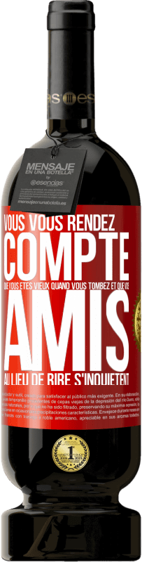 49,95 € | Vin rouge Édition Premium MBS® Réserve Vous vous rendez compte que vous êtes vieux quand vous tombez et que vos amis, au lieu de rire, s'inquiètent Étiquette Rouge. Étiquette personnalisable Réserve 12 Mois Récolte 2015 Tempranillo