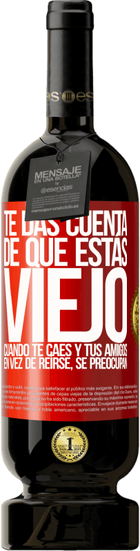 49,95 € | Vino Tinto Edición Premium MBS® Reserva Te das cuenta de que estás viejo cuando te caes y tus amigos en vez de reírse, se preocupan Etiqueta Roja. Etiqueta personalizable Reserva 12 Meses Cosecha 2016 Tempranillo