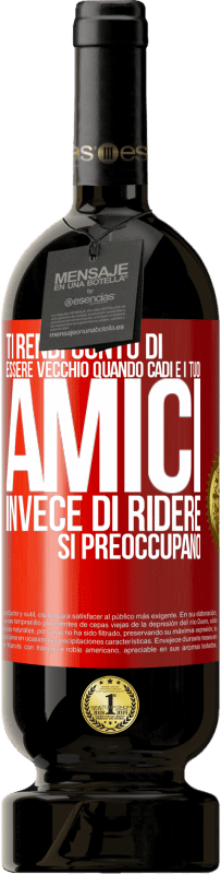 49,95 € Spedizione Gratuita | Vino rosso Edizione Premium MBS® Riserva Ti rendi conto di essere vecchio quando cadi e i tuoi amici, invece di ridere, si preoccupano Etichetta Rossa. Etichetta personalizzabile Riserva 12 Mesi Raccogliere 2016 Tempranillo