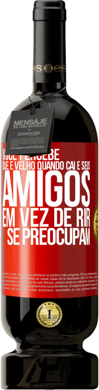 49,95 € | Vinho tinto Edição Premium MBS® Reserva Você percebe que é velho quando cai e seus amigos, em vez de rir, se preocupam Etiqueta Vermelha. Etiqueta personalizável Reserva 12 Meses Colheita 2015 Tempranillo