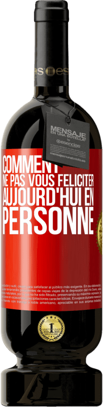 49,95 € | Vin rouge Édition Premium MBS® Réserve Comment ne pas vous féliciter aujourd'hui, en personne Étiquette Rouge. Étiquette personnalisable Réserve 12 Mois Récolte 2015 Tempranillo