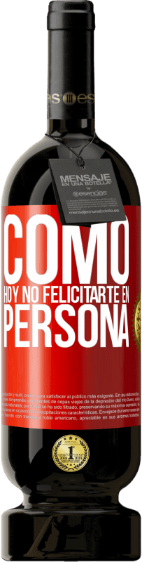 49,95 € | Vino Tinto Edición Premium MBS® Reserva Como hoy no felicitarte, en persona Etiqueta Roja. Etiqueta personalizable Reserva 12 Meses Cosecha 2014 Tempranillo