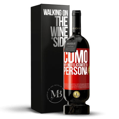 «Como hoy no felicitarte, en persona» Edición Premium MBS® Reserva