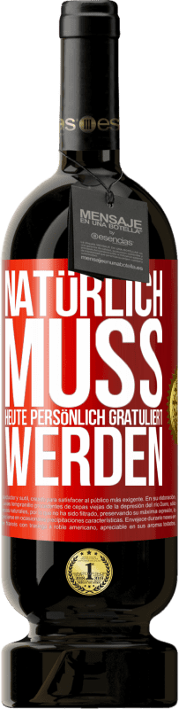 49,95 € | Rotwein Premium Ausgabe MBS® Reserve Natürlich muss heute persönlich gratuliert werden Rote Markierung. Anpassbares Etikett Reserve 12 Monate Ernte 2015 Tempranillo