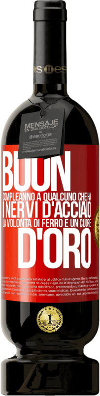 49,95 € | Vino rosso Edizione Premium MBS® Riserva Buon compleanno a qualcuno che ha i nervi d'acciaio, la volontà di ferro e un cuore d'oro Etichetta Rossa. Etichetta personalizzabile Riserva 12 Mesi Raccogliere 2016 Tempranillo