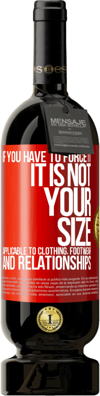 «あなたがそれを強制しなければならないならば、それはあなたのサイズではありません。衣類、履物、人間関係に適用可能» プレミアム版 MBS® 予約する