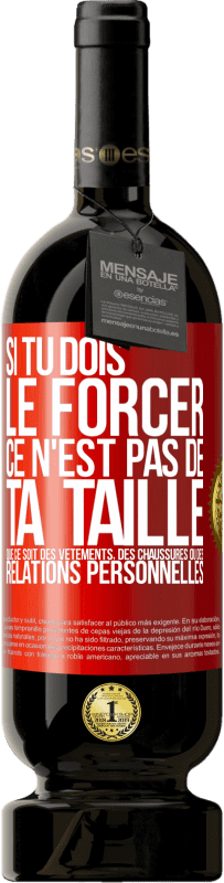 49,95 € Envoi gratuit | Vin rouge Édition Premium MBS® Réserve Si tu dois le forcer ce n'est pas de ta taille. Que ce soit des vêtements, des chaussures ou des relations personnelles Étiquette Rouge. Étiquette personnalisable Réserve 12 Mois Récolte 2016 Tempranillo