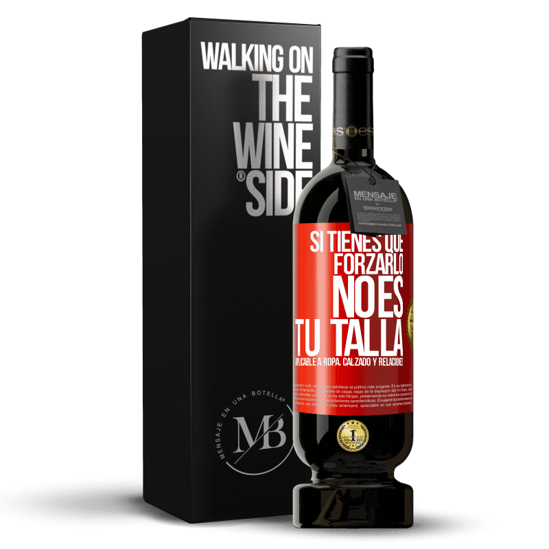 49,95 € Envío gratis | Vino Tinto Edición Premium MBS® Reserva Si tienes que forzarlo, no es tu talla. Aplicable a ropa, calzado y relaciones Etiqueta Roja. Etiqueta personalizable Reserva 12 Meses Cosecha 2016 Tempranillo