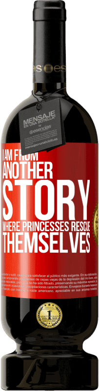 Free Shipping | Red Wine Premium Edition MBS® Reserve I am from another story where princesses rescue themselves Red Label. Customizable label Reserve 12 Months Harvest 2014 Tempranillo