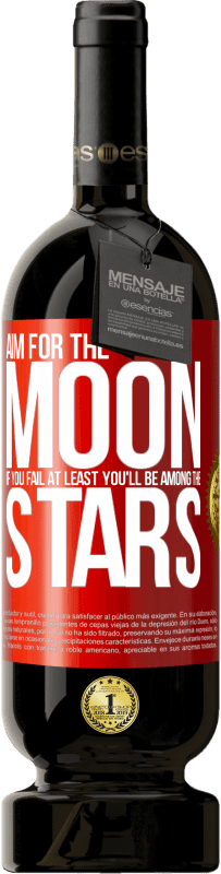 Free Shipping | Red Wine Premium Edition MBS® Reserve Aim for the moon, if you fail at least you'll be among the stars Red Label. Customizable label Reserve 12 Months Harvest 2014 Tempranillo