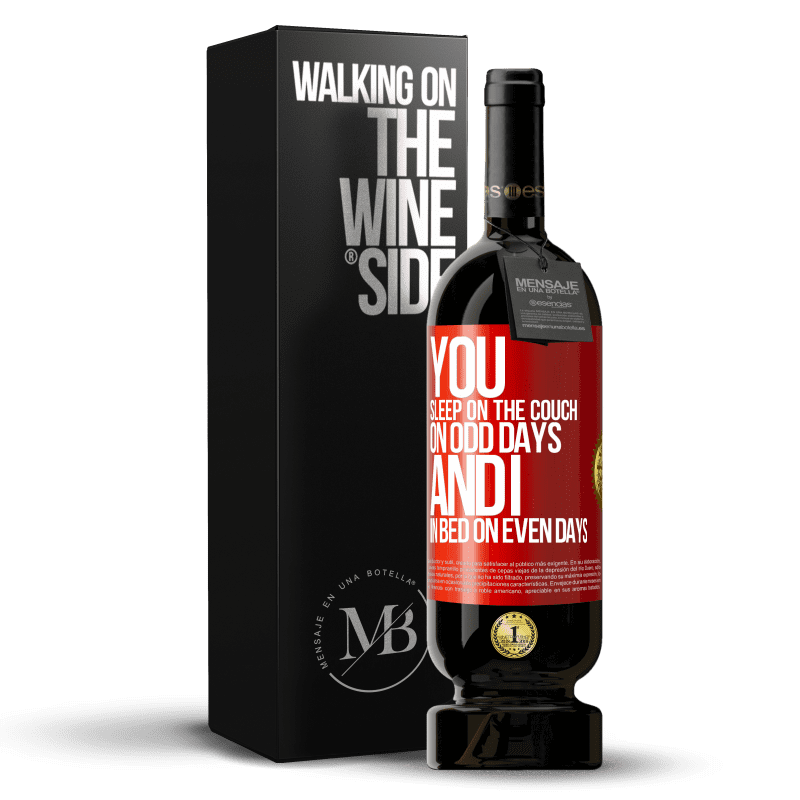 49,95 € Free Shipping | Red Wine Premium Edition MBS® Reserve You sleep on the couch on odd days and I in bed on even days Red Label. Customizable label Reserve 12 Months Harvest 2014 Tempranillo