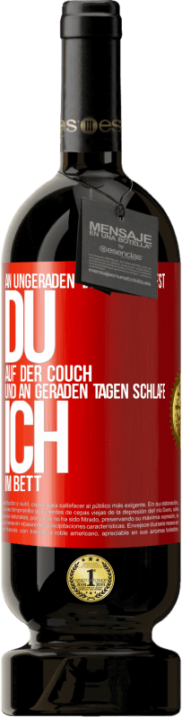 49,95 € | Rotwein Premium Ausgabe MBS® Reserve An ungeraden Tagen schläfst du auf der Couch und an geraden Tagen schlafe ich im Bett. Rote Markierung. Anpassbares Etikett Reserve 12 Monate Ernte 2015 Tempranillo