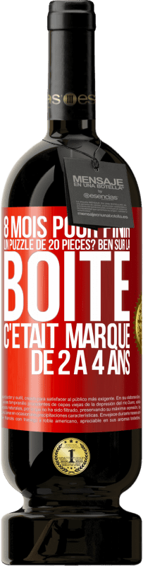 49,95 € | Vin rouge Édition Premium MBS® Réserve 8 mois pour finir un puzzle de 20 pièces? Ben, sur la boîte c'était marqué de 2 à 4 ans Étiquette Rouge. Étiquette personnalisable Réserve 12 Mois Récolte 2016 Tempranillo