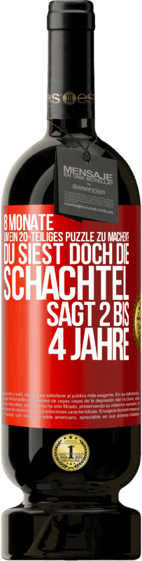 49,95 € | Rotwein Premium Ausgabe MBS® Reserve 8 Monate, um ein 20-teiliges Puzzle zu machen? Du siest doch, die Schachtel sagt 2 bis 4 Jahre Rote Markierung. Anpassbares Etikett Reserve 12 Monate Ernte 2016 Tempranillo