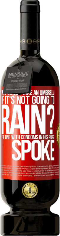 49,95 € | 赤ワイン プレミアム版 MBS® 予約する 雨が降らないのになぜ傘をさすのですか?財布にコンドームが入っている人は話しました 赤いタグ. カスタマイズ可能なラベル 予約する 12 月 収穫 2016 Tempranillo