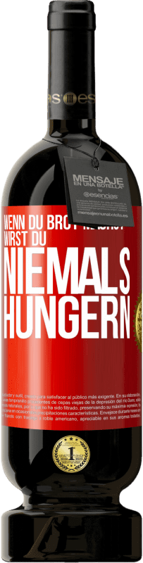 Kostenloser Versand | Rotwein Premium Ausgabe MBS® Reserve Wenn du Brot machst, wirst du niemals hungern Rote Markierung. Anpassbares Etikett Reserve 12 Monate Ernte 2014 Tempranillo