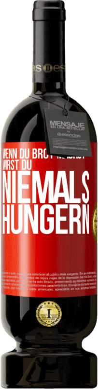 49,95 € Kostenloser Versand | Rotwein Premium Ausgabe MBS® Reserve Wenn du Brot machst, wirst du niemals hungern Rote Markierung. Anpassbares Etikett Reserve 12 Monate Ernte 2016 Tempranillo